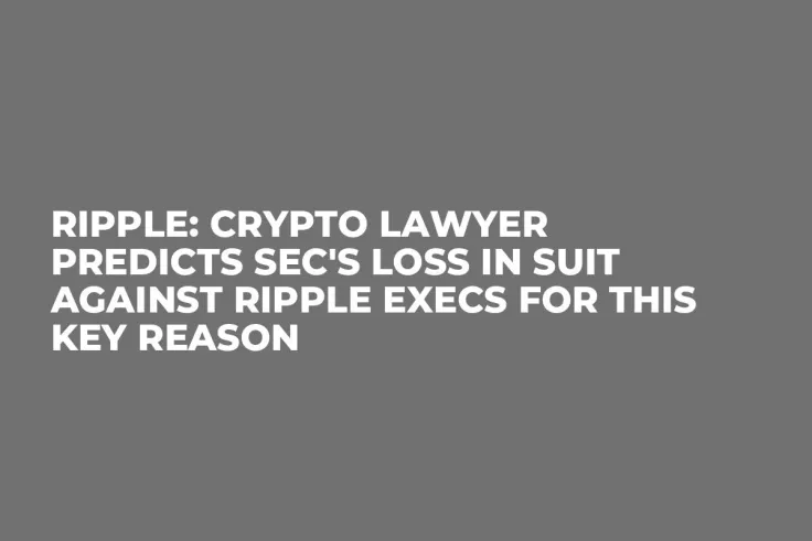 Ripple: Crypto Lawyer Predicts SEC's Loss in Suit Against Ripple Execs for This Key Reason