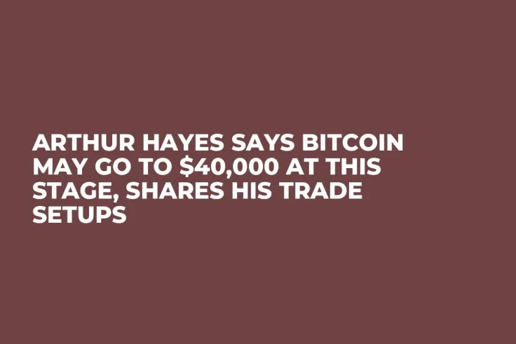Arthur Hayes Says Bitcoin May Go to $40,000 at This Stage, Shares His Trade Setups