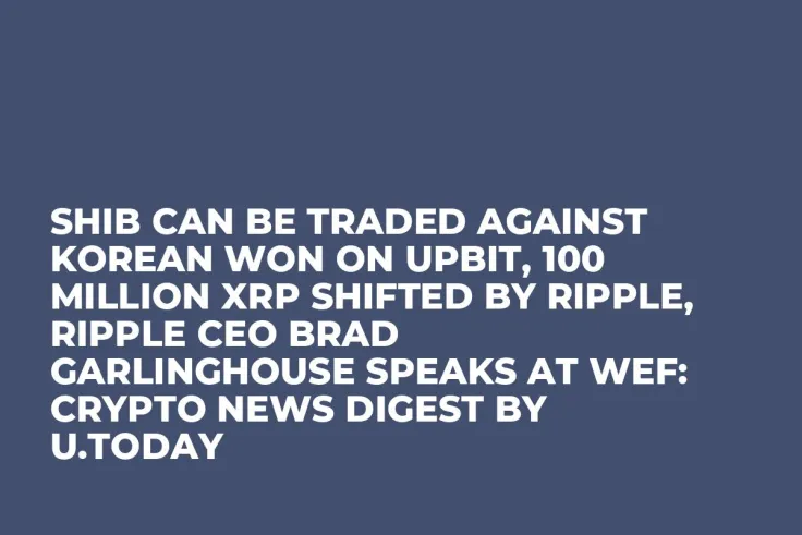 SHIB Can Be Traded Against Korean Won on Upbit, 100 Million XRP Shifted by Ripple, Ripple CEO Brad Garlinghouse Speaks at WEF: Crypto News Digest by U.Today