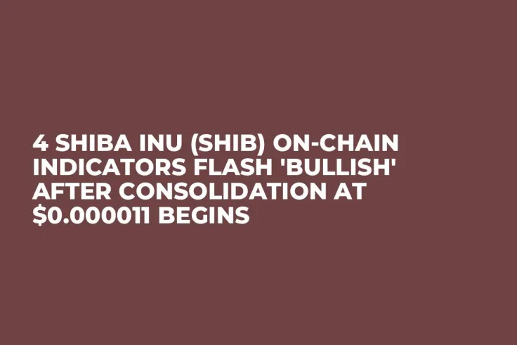 4 Shiba Inu (SHIB) On-Chain Indicators Flash 'Bullish' After Consolidation at $0.000011 Begins