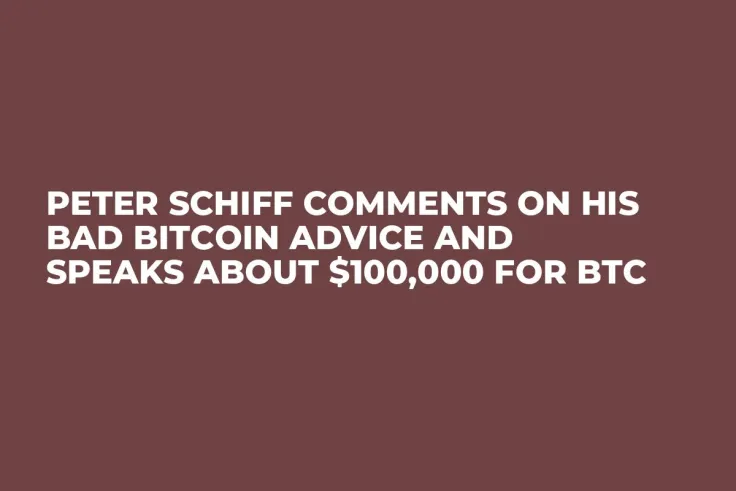 Peter Schiff Comments on His Bad Bitcoin Advice and Speaks About $100,000 for BTC