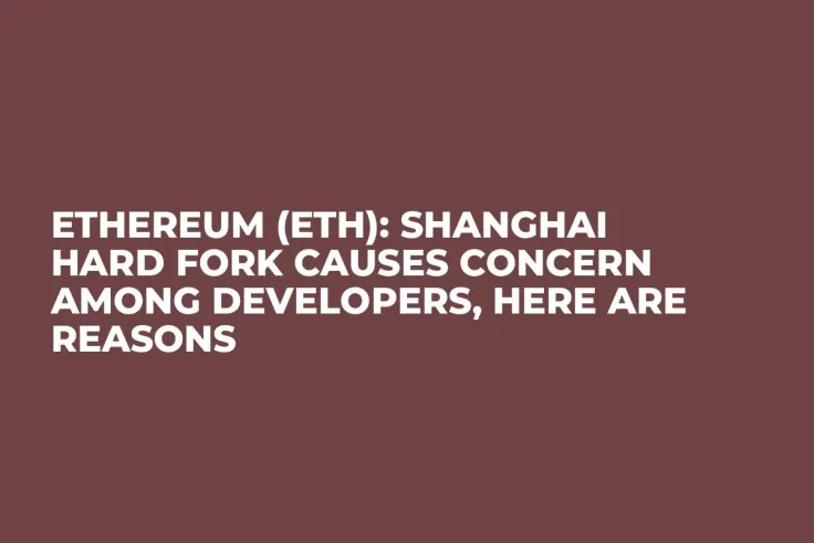 Ethereum (ETH): Shanghai Hard Fork Causes Concern Among Developers, Here Are Reasons