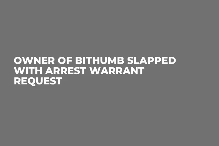 Owner of Bithumb Slapped with Arrest Warrant Request