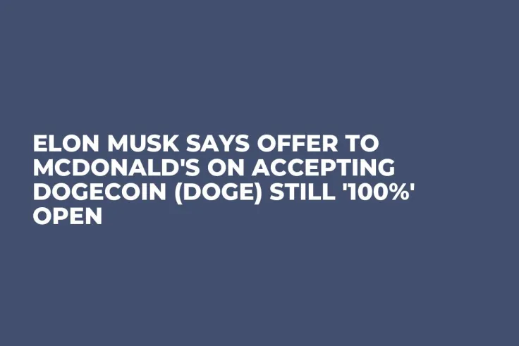 Elon Musk Says Offer to McDonald's on Accepting Dogecoin (DOGE) Still '100%' Open