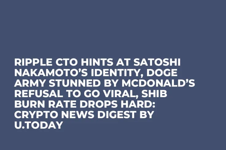 Ripple CTO Hints at Satoshi Nakamoto’s Identity, DOGE Army Stunned by McDonald’s Refusal to Go Viral, SHIB Burn Rate Drops Hard: Crypto News Digest by U.Today