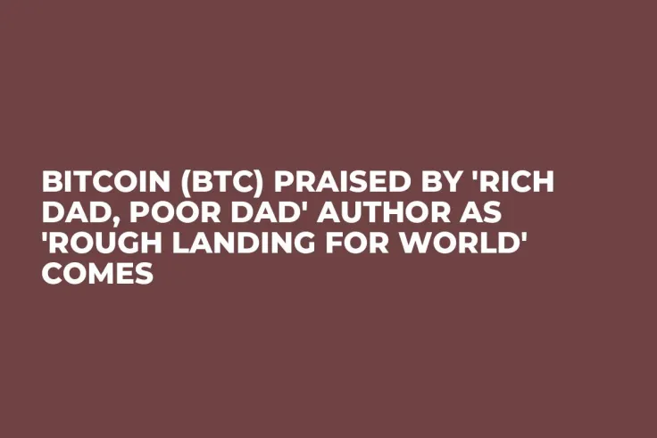 Bitcoin (BTC) Praised by 'Rich Dad, Poor Dad' Author as 'Rough Landing for World' Comes