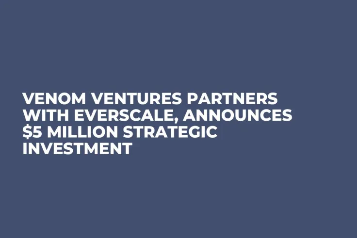 Venom Ventures Partners with Everscale, Announces $5 Million Strategic Investment