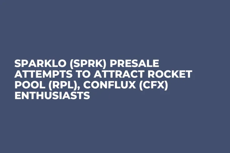 Sparklo (SPRK) Presale Attempts to Attract Rocket Pool (RPL), Conflux (CFX) Enthusiasts
