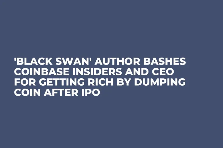 'Black Swan' Author Bashes Coinbase Insiders and CEO for Getting Rich by Dumping COIN After IPO