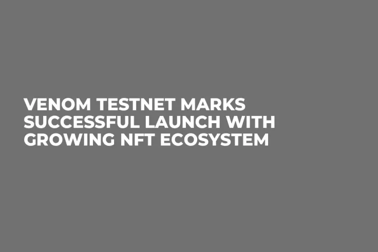 Venom Testnet Marks Successful Launch With Growing NFT Ecosystem