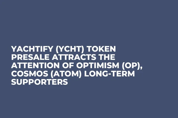 Yachtify (YCHT) Token Presale Attracts the Attention of Optimism (OP), Cosmos (ATOM) Long-Term Supporters