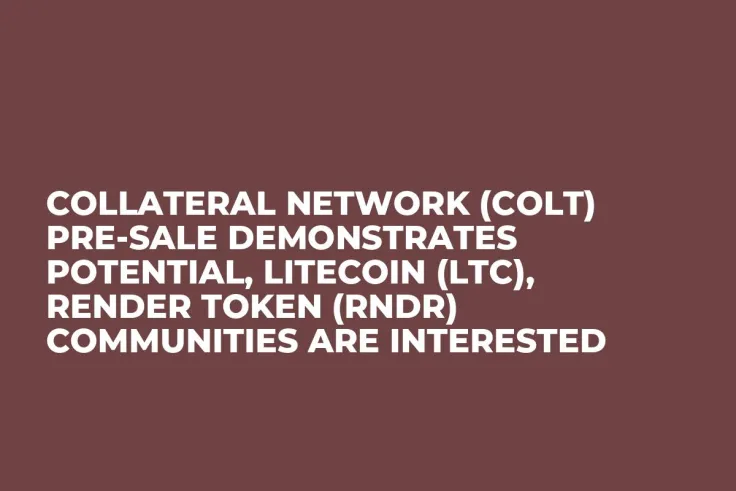 Collateral Network (COLT) Pre-Sale Demonstrates Potential, Litecoin (LTC), Render Token (RNDR) Communities are Interested