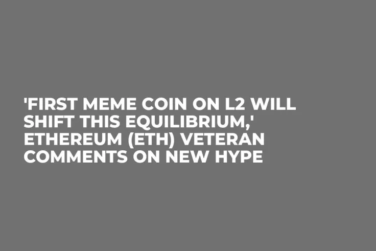 'First Meme Coin on L2 Will Shift This Equilibrium,' Ethereum (ETH) Veteran Comments on New Hype