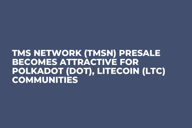TMS Network (TMSN) Presale Becomes Attractive for Polkadot (DOT), Litecoin (LTC) Communities