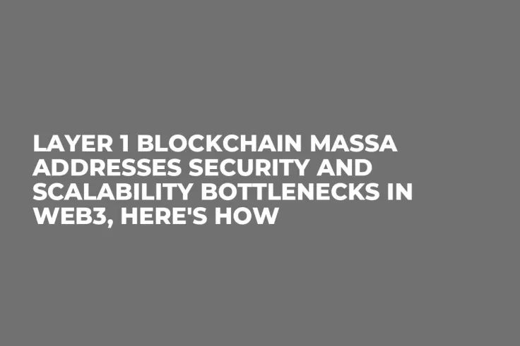 Layer 1 Blockchain Massa Addresses Security and Scalability Bottlenecks in Web3, Here's How