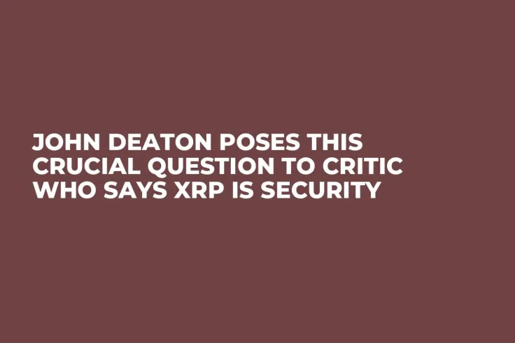 John Deaton Poses This Crucial Question to Critic Who Says XRP Is Security