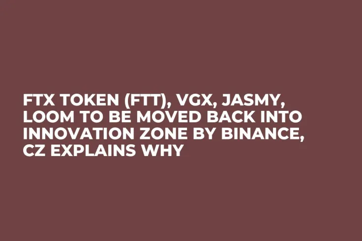 FTX Token (FTT), VGX, JASMY, LOOM to Be Moved Back into Innovation Zone by Binance, CZ Explains Why