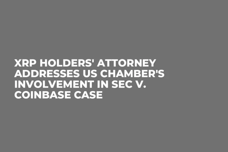 XRP Holders' Attorney Addresses US Chamber's Involvement in SEC v. Coinbase Case
