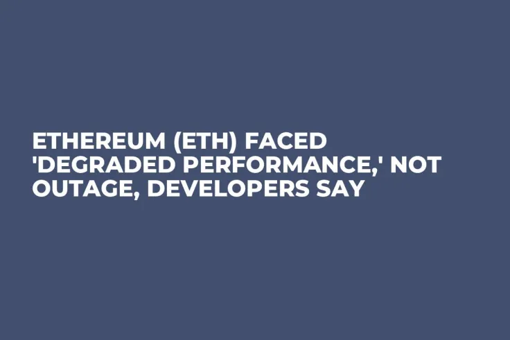 Ethereum (ETH) Faced 'Degraded Performance,' Not Outage, Developers Say