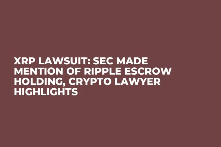 XRP Lawsuit: SEC Made Mention of Ripple Escrow Holding, Crypto Lawyer Highlights