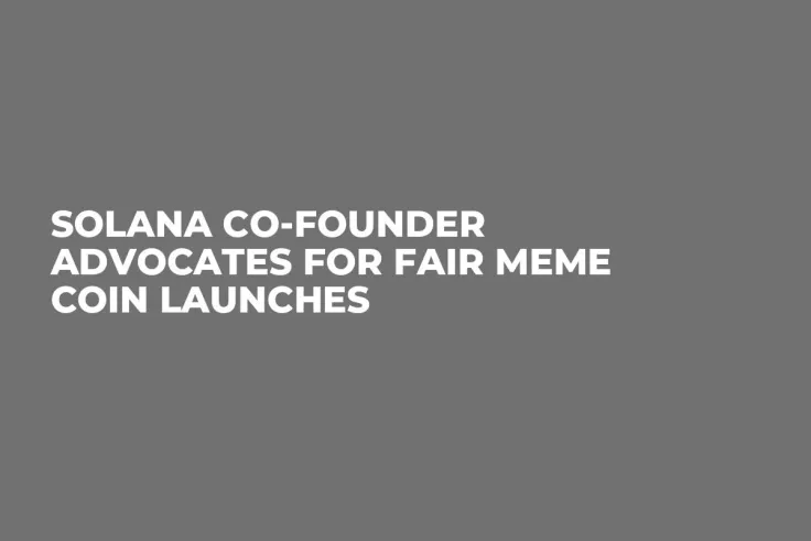 Solana Co-founder Advocates for Fair Meme Coin Launches