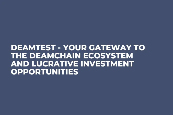 Deamtest - Your Gateway to the Deamchain Ecosystem and Lucrative Investment Opportunities