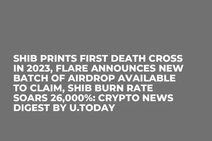 SHIB Prints First Death Cross in 2023, Flare Announces New Batch of Airdrop Available to Claim, SHIB Burn Rate Soars 26,000%: Crypto News Digest by U.Today