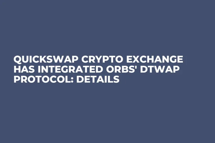 QuickSwap Crypto Exchange Has Integrated Orbs' dTWAP Protocol: Details