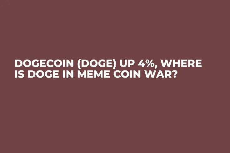 Dogecoin (DOGE) up 4%, Where Is DOGE in Meme Coin War?