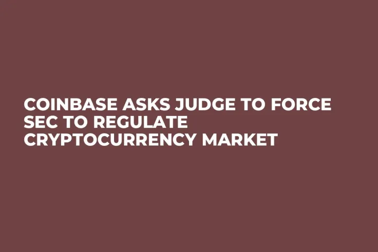 Coinbase Asks Judge to Force SEC to Regulate Cryptocurrency Market