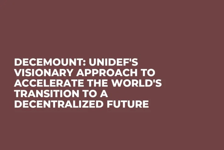 Decemount: Unidef's Visionary Approach to Accelerate the World's Transition to a Decentralized Future