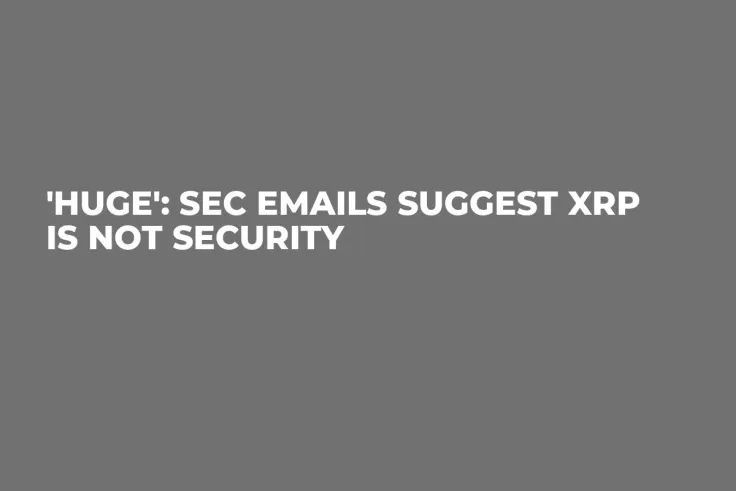 'Huge': SEC Emails Suggest XRP Is Not Security