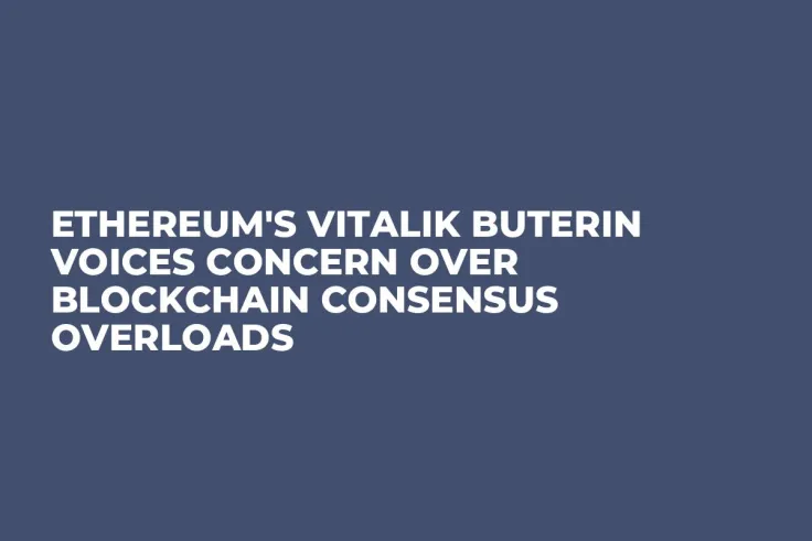 Ethereum's Vitalik Buterin Voices Concern Over Blockchain Consensus Overloads