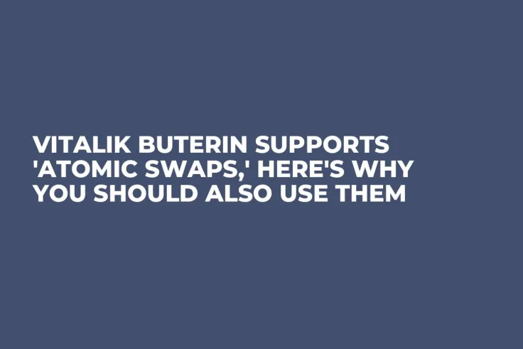 Vitalik Buterin Supports 'Atomic Swaps,' Here's Why You Should Also Use Them