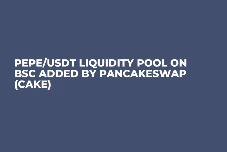 PEPE/USDT Liquidity Pool on BSC Added by PancakeSwap (CAKE)