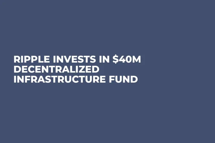 Ripple Invests in $40M Decentralized Infrastructure Fund