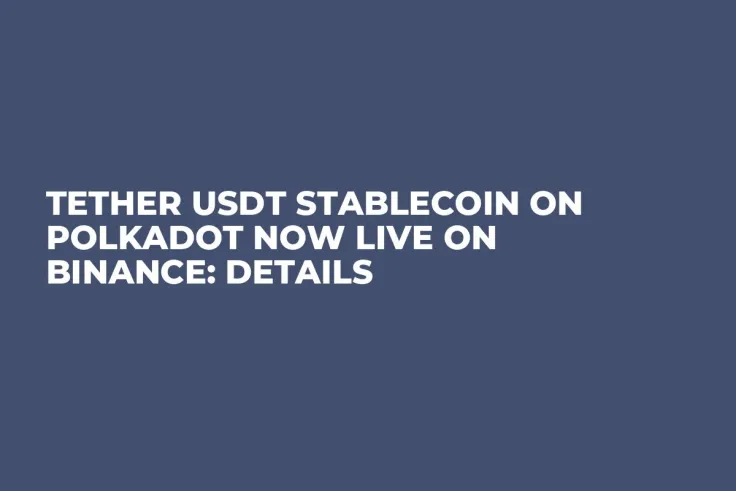 Tether USDT Stablecoin on Polkadot Now Live on Binance: Details