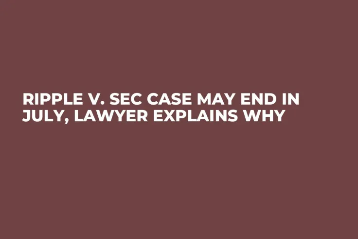 Ripple v. SEC Case May End in July, Lawyer Explains Why