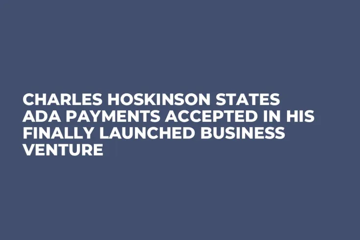 Charles Hoskinson States ADA Payments Accepted in His Finally Launched Business Venture