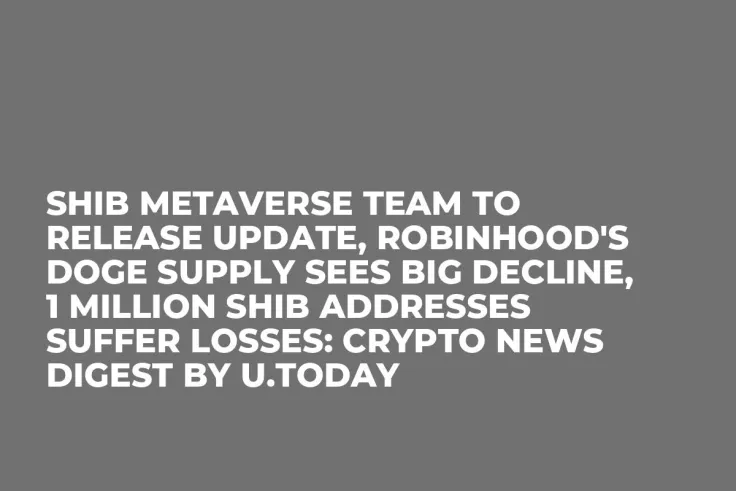 SHIB Metaverse Team to Release Update, Robinhood's DOGE Supply Sees Big Decline, 1 Million SHIB Addresses Suffer Losses: Crypto News Digest by U.Today