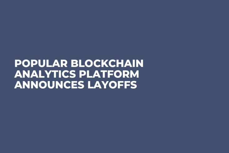 Popular Blockchain Analytics Platform Announces Layoffs