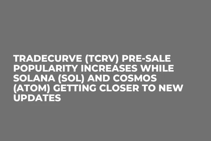 Tradecurve (TCRV) Pre-Sale Popularity Increases while Solana (SOL) and Cosmos (ATOM) Getting Closer to New Updates