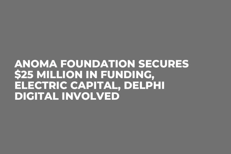 Anoma Foundation Secures $25 Million in Funding, Electric Capital, Delphi Digital Involved