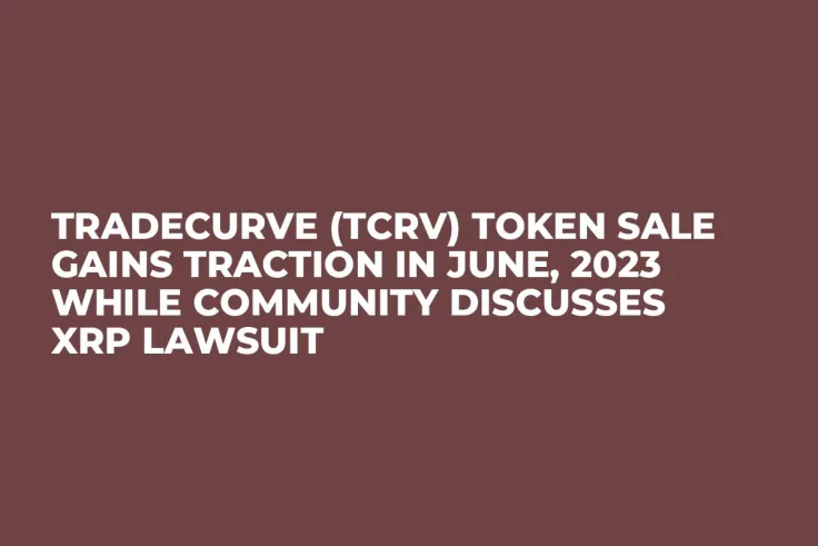 Tradecurve (TCRV) Token Sale Gains Traction in June, 2023 while Community Discusses XRP Lawsuit