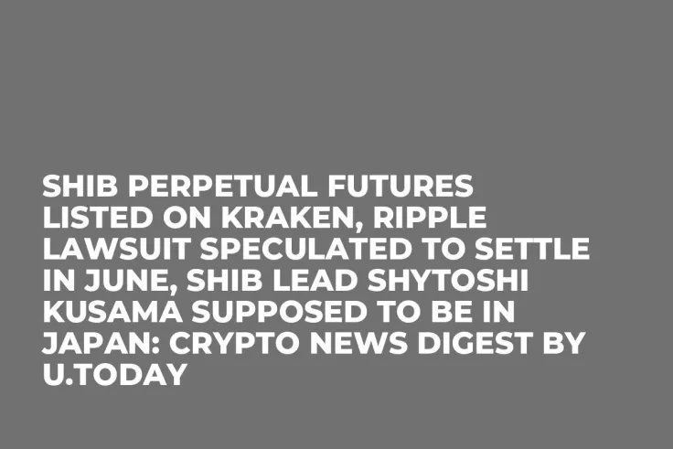 SHIB Perpetual Futures Listed on Kraken, Ripple Lawsuit Speculated to Settle in June, SHIB Lead Shytoshi Kusama Supposed to Be in Japan: Crypto News Digest by U.Today