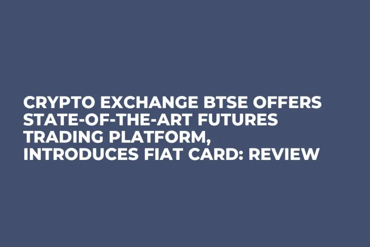 Crypto Exchange BTSE Offers State-of-the-Art Futures Trading Platform, Introduces Fiat Card: Review
