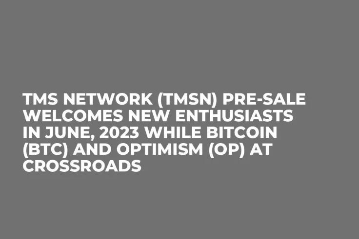 TMS Network (TMSN) Pre-Sale Welcomes New Enthusiasts in June, 2023 while Bitcoin (BTC) and Optimism (OP) at Crossroads