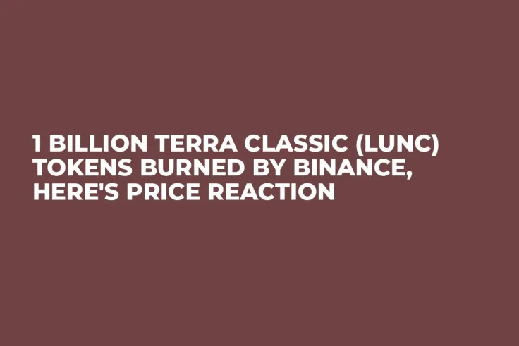 1 Billion Terra Classic (LUNC) Tokens Burned By Binance, Here's Price Reaction