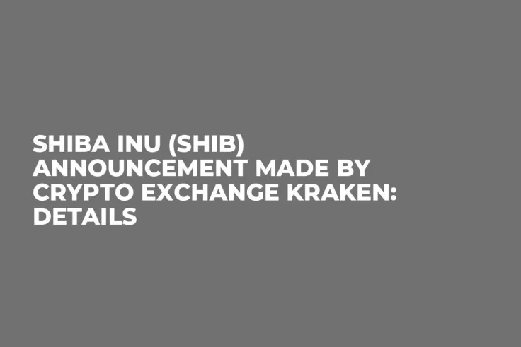 Shiba Inu (SHIB) Announcement Made by Crypto Exchange Kraken: Details
