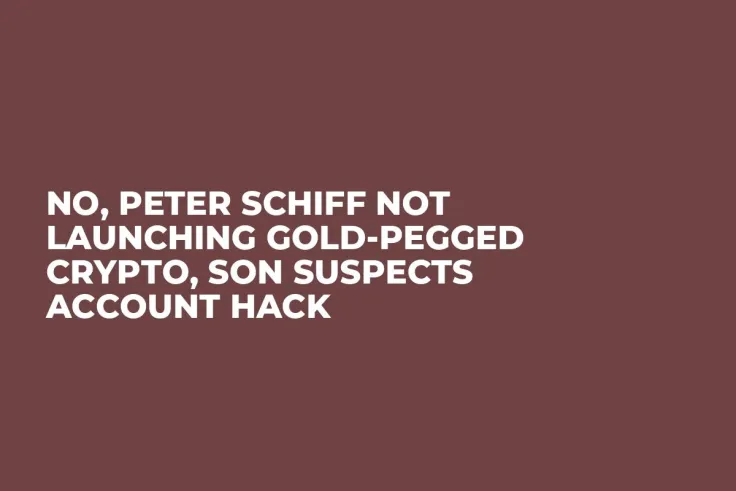 No, Peter Schiff Not Launching Gold-Pegged Crypto, Son Suspects Account Hack